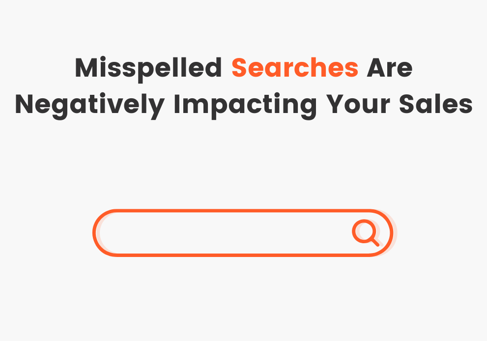 How Misspelled Searches Are Killing Your Sales and How to Fix It