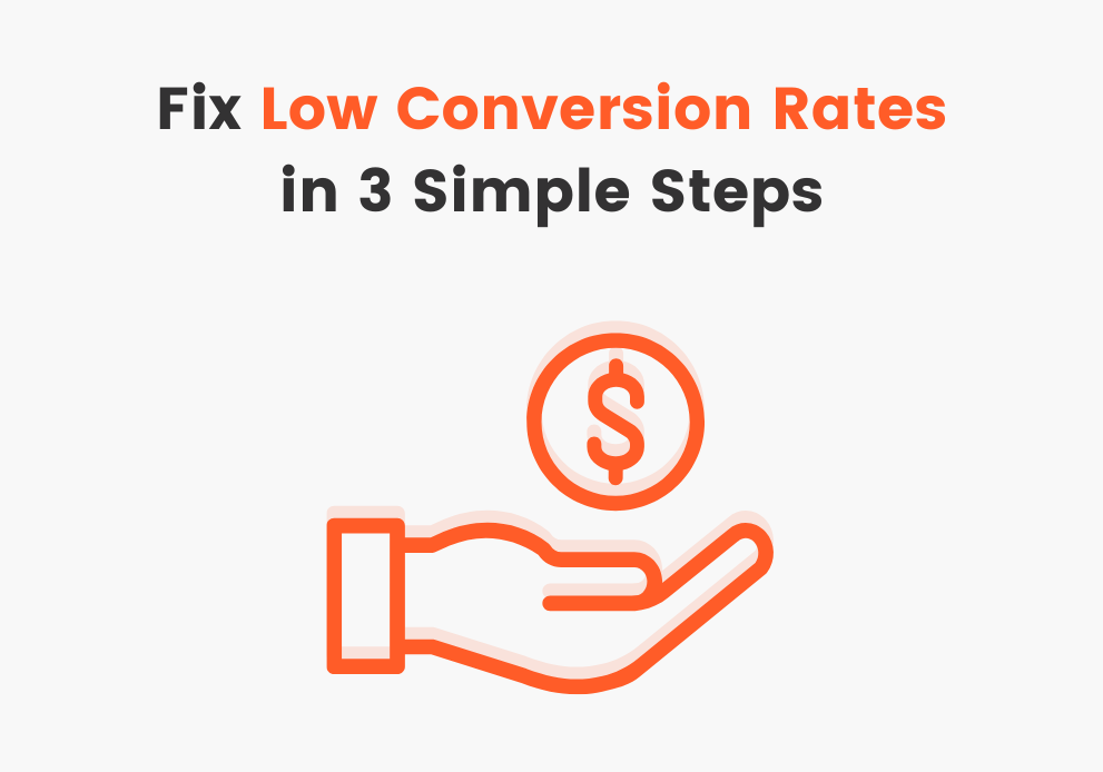 Ways To Fix Your Low Conversion Rates? 3 Simple Steps