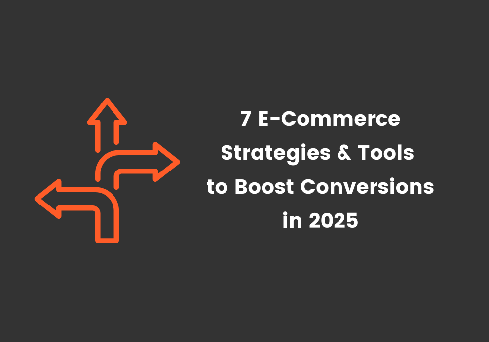 7 Best E-Commerce Strategies and Tools to Boost Conversions in 2025