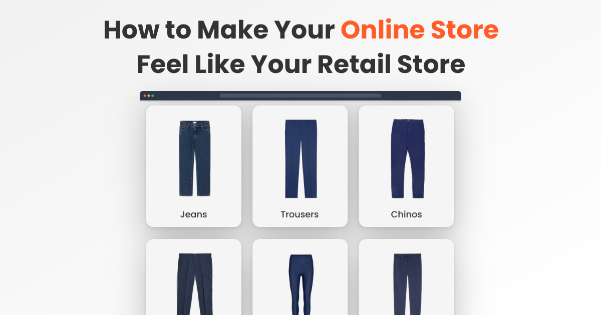 How to Make Your Online Store Feel Like Your Retail Store