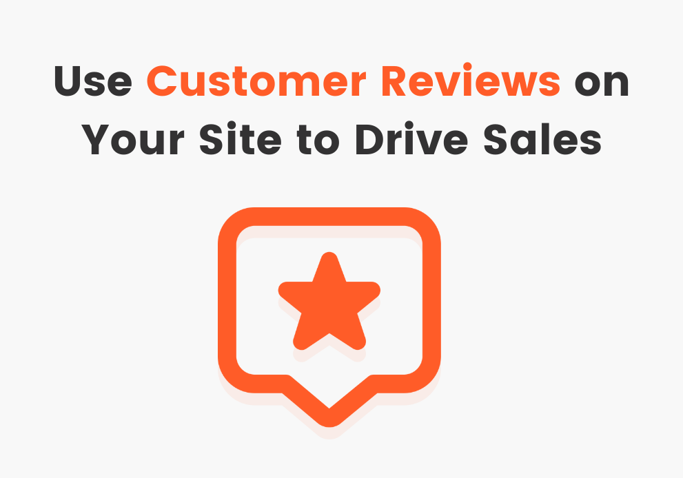 How to Use Customer Reviews on Your Website to Drive Sales