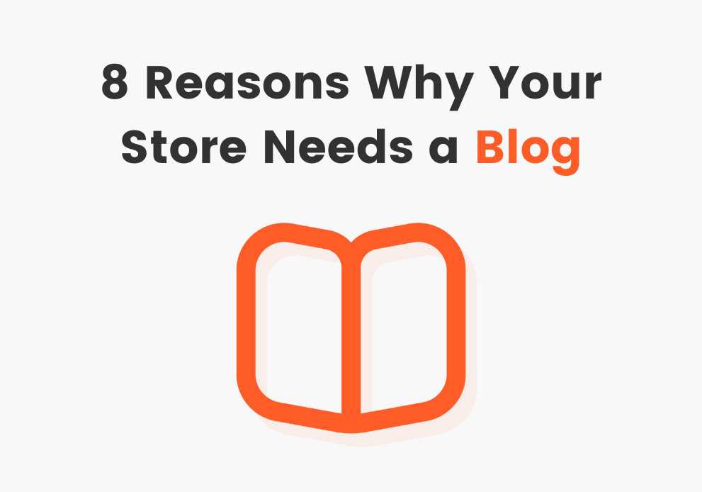 8 Reasons Why Your E-Commerce Store Needs a Blog