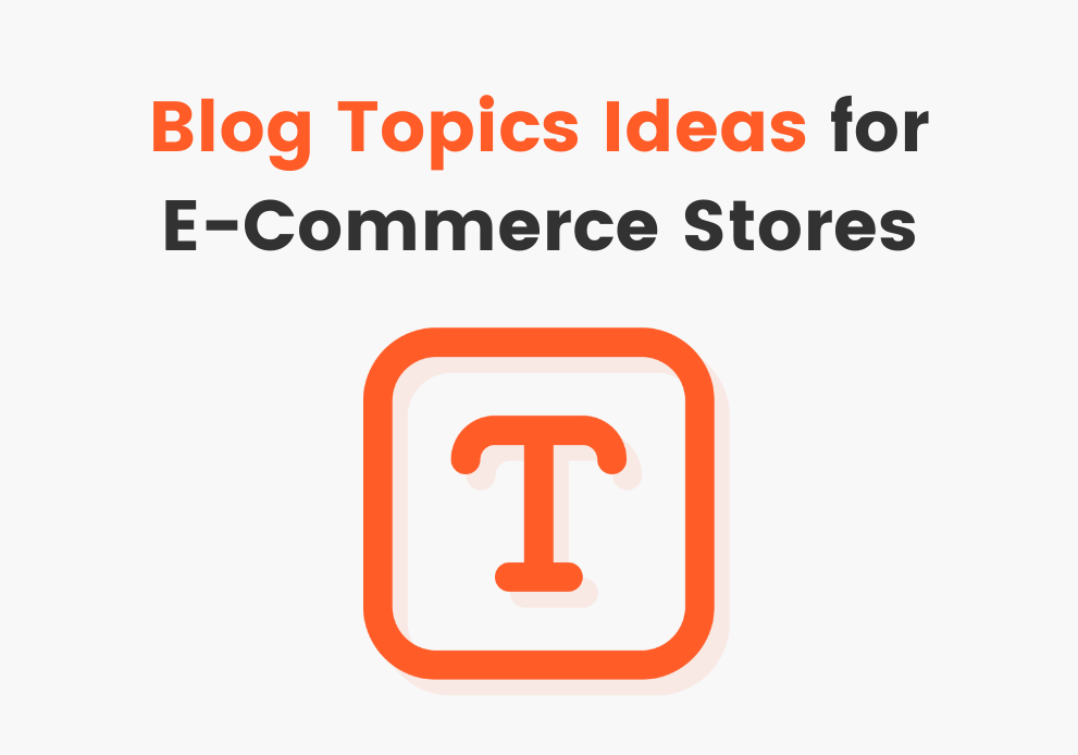 8 Blog Topic Ideas for E-Commerce Stores