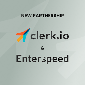 Clerk.io and Enterspeed: Powering Digital Experiences Together
