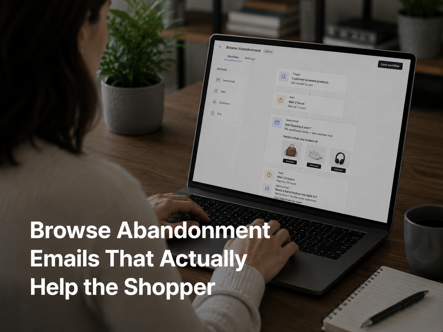Browse Abandonment Emails That Actually Help the Shopper