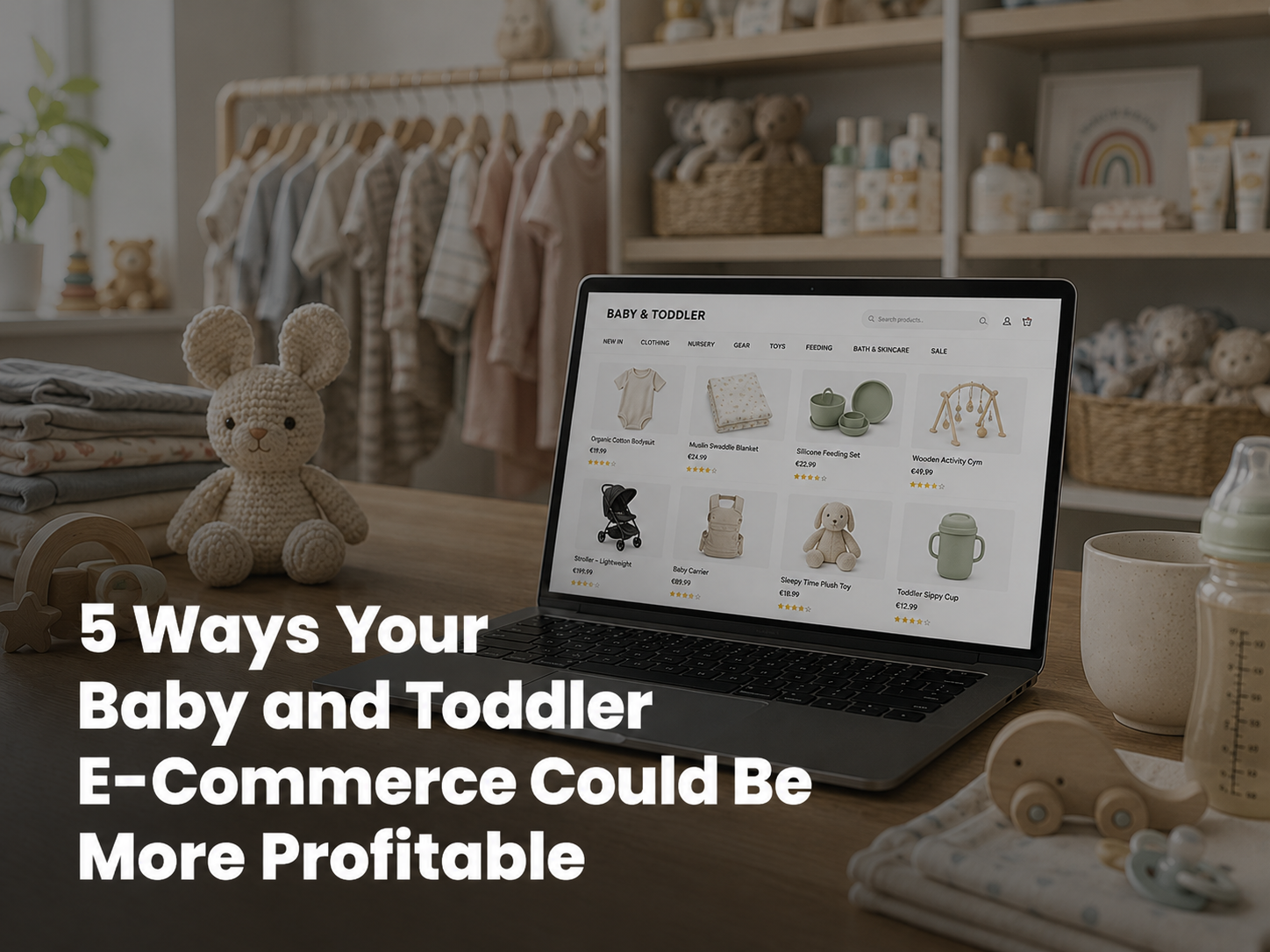 5 Ways Your Baby and Toddler E-Commerce Could Be More Profitable
